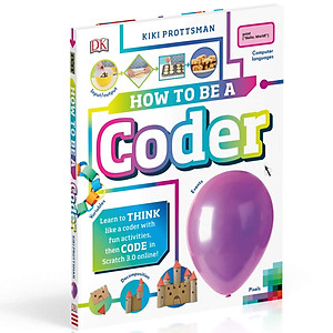 Sách How To Be A Coder: Learn to Think like a Coder with Fun Activities, then Code in Scratch 3.0 Online! (Hardback)