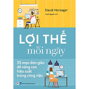 Lợi Thế Mỗi Ngày - 35 Mẹo Đơn Giản Để Nâng Cao Hiệu Quả Trong Công Việc (Tái Bản)