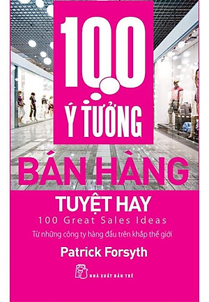 Sách 100 Ý Tưởng Bán Hàng Tuyệt Hay (Tái bản năm 2017)