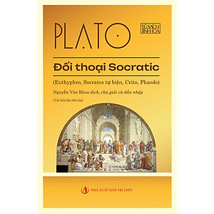 Đối Thoại Socratic - Euthyphro, Socrates Tự Biện, Crito, Pheado