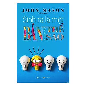 Sinh Ra Là Một Bản Thể, Đừng Chết Như Một Bản Sao