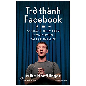 Sách Trở Thành Facebook: 10 Thách Thức Trên Con Đường Tái Lập Thế Giới