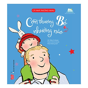 Sách Cả Nhà Thương Nhau - Con Thương Bố Nhường Nào