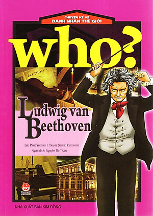 Sách Who? Chuyện Kể Về Danh Nhân Thế Giới: Ludwig Van Beethoven (Tái Bản 2019)