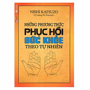 Sách Những Phương Thức Phục Hồi Sức Khỏe Theo Tự Nhiên (Tái Bản)
