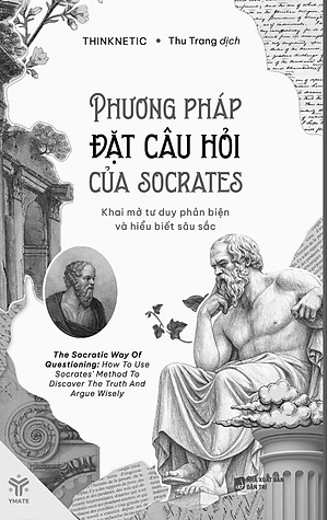Sách - Phương Pháp Đặt Câu Hỏi Của Socrates - Khai Mở Tư Duy Phản Biện Và Hiểu Biết Sâu Sắc