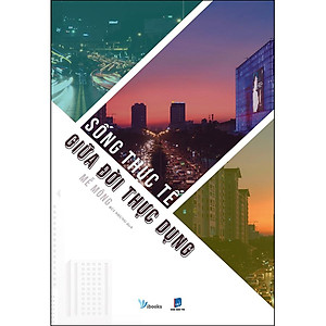 Sách Sống Thực Tế Giữa Đời Thực Dụng (Tái Bản)