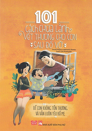 Sách 101 Cách Chữa Lành Vết Thương Cho Con Sau Đổ Vỡ