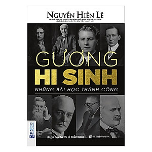 Gương Hy Sinh - Những Bài Học Thành Công (Nguyễn Hiến Lê - Bộ Sách Sống Sao Cho Đúng)(Tặng Kèm Bookmark PL)