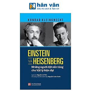 Einstein Và Heisenberg - Những Người Đặt Nền Tảng Cho Vật Lý Hiện Đại