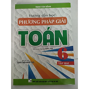 Sách Hướng dẫn học và phương pháp giải Toán 6 - Tập 2 (Biên soạn theo chương trình giáo dục phổ thông mới - Bám sát SGK "Chân trời sáng tạo)
