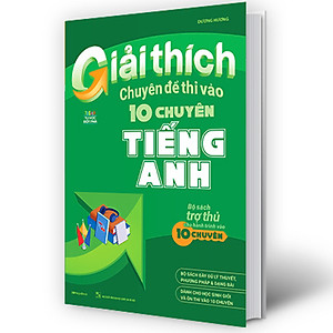 Sách Giải Thích Chuyên Đề Thi Vào 10 Chuyên Tiếng Anh