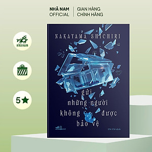 Sách - Gửi những người không được bảo vệ (Nakayama Shichiri) (Nhã Nam Official)