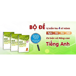Sách Big 4 Bộ Đề Tự Kiểm Tra 4 Kỹ Năng Nghe - Nói - Đọc - Viết (Cơ Bản Và Nâng Cao) Tiếng Anh Lớp 8 Tập 2