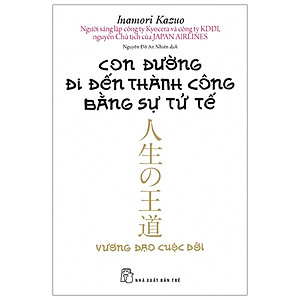 Sách Tâm Lý- Kỹ Năng Sống Hay: Con Đường Đi Đến Thành Công Bằng Sự Tử Tế 
