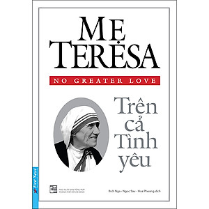 Sách Mẹ Teresa - Trên Cả Tình Yêu (Tái Bản 2020)