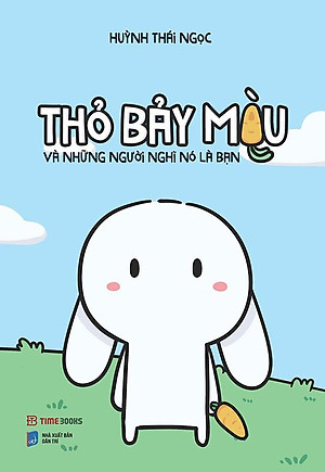 Thỏ Bảy Màu Và Những Người Nghĩ Nó Là Bạn (Tái bản năm 2022)