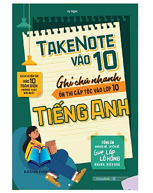 Sách Take Note vào 10 - Ghi chú nhanh ôn thi cấp tốc vào lớp 10 Tiếng Anh (MG)