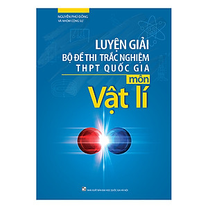 Sách Luyện Giải Bộ Đề Thi Trắc Nghiệm THPT Quốc Gia Môn Vật Lí