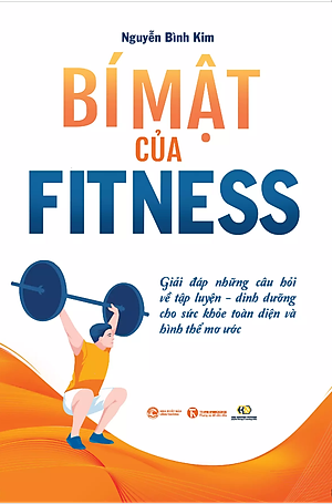 Sách Bí Mật Của Fitness: Giải Đáp Những Câu Hỏi Về Tập Luyện - Dinh Dưỡng Cho Sức Khỏe Toàn Diện Và Hình Thể Mơ Ước