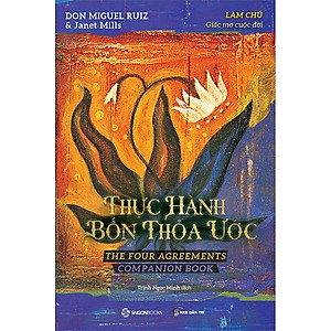 Thực hành bốn thỏa ước - Làm chủ giấc mơ cuộc đời