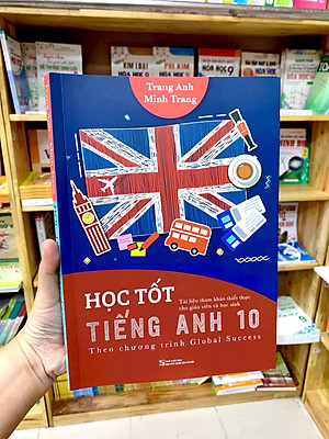 Học Tốt Tiếng Anh 10 - Theo Chương Trình Global Success (Tài Liệu Tham Khảo Thiết Thực Cho Giáo Viên Và Học Sinh)