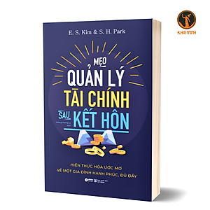 Sách MẸO QUẢN LÝ TÀI CHÍNH SAU KẾT HÔN - Hiện Thực Hóa Ước Mơ Về Một Gia Đình Hạnh Phúc, Đủ Đầy - E. S. Kim & S. H. Park (bìa mềm)