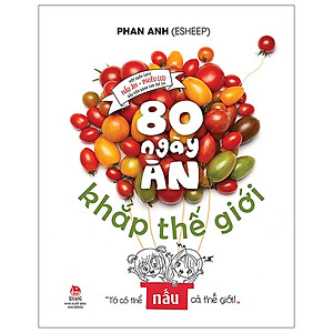 80 Ngày Ăn Khắp Thế Giới - Một Cuốn Sách Nấu Ăn - Phiêu Lưu Đầu Tiên Dành Cho Trẻ Em (Tái Bản 2019)