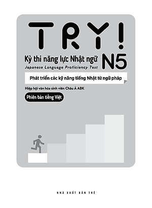 Sách Try! Kỳ Thi Năng Lực Nhật Ngữ N5 - Phát Triển Các Kỹ Năng Tiếng Nhật Từ Ngữ Pháp (Phiên Bản Tiếng Việt)