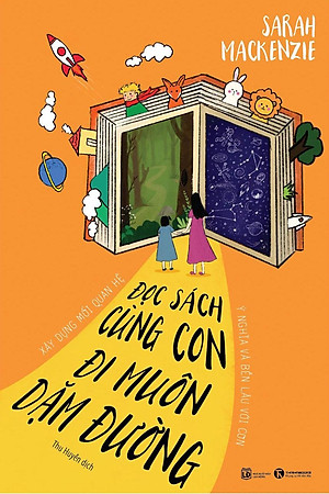 Đọc Sách Cùng Con, Đi Muôn Dặm Đường - Xây Dựng Mối Quan Hệ Ý Nghĩa Và Bền Lâu Với Con