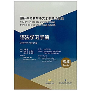 Tiêu Chuẩn Các Cấp Độ Tiếng Trung Trong Giáo Dục Tiếng Trung Quốc Tế - Giáo Trình Ngữ Pháp - Cao cấp
