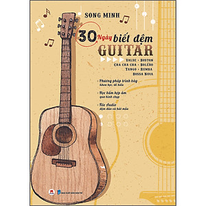 Sách 30 ngày biết đệm Guitar - Valse - Boston - Cha cha cha - Boléro - Tango - Rumba - Bossa Nova - Phương pháp trình bày khoa học, dễ hiểu - Học bấm hợp âm qua hình chụp File Audio đệm đàn và hát mẫu