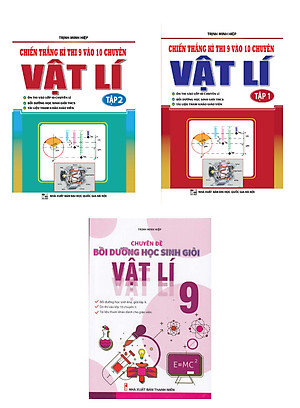 Combo Chiến Thắng Kì Thi 9 Vào 10 Chuyên Môn Vật Lí + Chuyên Đề Bồi Dưỡng Học Sinh Giỏi Vật Lí Lớp 9 (Bộ 3 Cuốn)