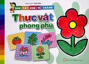 Sách Bàn Tay Nhỏ Vẽ Tranh - Thực Vật Phong Phú