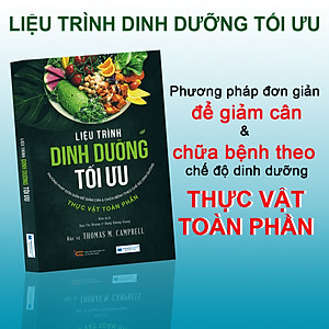 Liệu trình dinh dưỡng tối ưu_Phương pháp đơn giản để giảm cân và chữa bệnh theo chế độ dinh dưỡng thực vật toàn phần