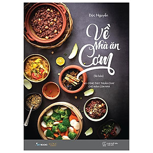 Về Nhà Ăn Cơm - 45 Công Thức Thuần Chay Cho Mâm Cơm Nhà Bạn (Tái Bản 2024)