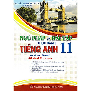 Sách - Ngữ Pháp Và Bài Tập Thực Hành Tiếng Anh Lớp 11 - Bám Sát SGK Tiếng Anh 11 Global Success - Hồng Ân