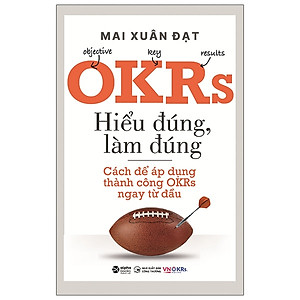 OKRs - Hiểu Đúng, Làm Đúng - Cách Để Áp Dụng Thành Công OKRs Ngay Từ Đầu