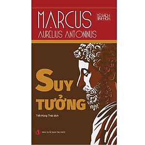 SUY TƯỞNG – MARCUS AURELIUS ANTONINUS – TỦ SÁCH TINH HOA -