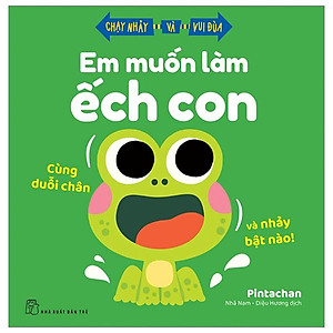 Chạy Nhảy Và Vui Đùa - Em Muốn Làm Ếch Con