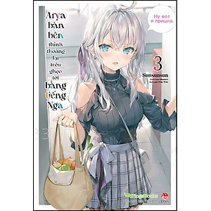 Sách Arya Bàn Bên Thỉnh Thoảng Lại Trêu Ghẹo Tôi Bằng Tiếng Nga – Tập 3