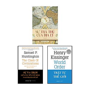 Combo: Sự Trả Thù Của Địa Lý  + Sự Va Chạm Giữa Các Nền Văn Minh Và Sự Tái Lập Trật Tự Thế Giới + Trật Tự Thế Giới