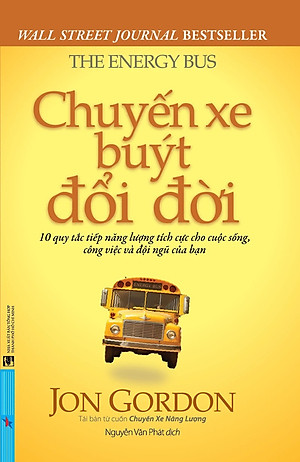 Chuyến Xe Buýt Đổi Đời - 10 Quy Tắc Tiếp Năng Lượng Tích Cực Cho Cuộc Sống, Công Việc Và Đội Ngũ Của Bạn