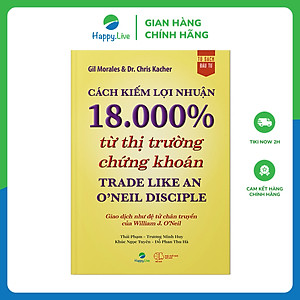 Cách kiếm lợi nhuận 18.000% từ thị trường chứng khoán - Trade Like An O'Neil Disciple