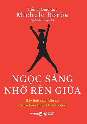 Ngọc Sáng Nhờ Rèn Giũa - Bảy Tính Cách Cần Có Để Trẻ Tỏa Sáng Và Thành Công