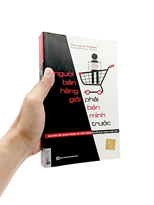 Sách Người bán hàng giỏi phải bán mình trước - Nguyên tắc quan trọng để trở thành người bán hàng xuất sắc