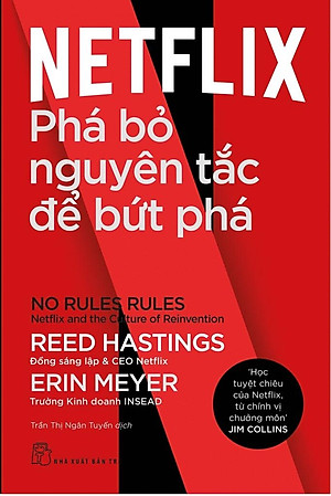 Netflix: Phá Bỏ Nguyên Tắc Để Bứt Phá - No Rules Rules: Netflix And The Culture Of Reinvention