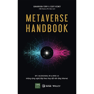 Metaverse Handbook - NFT, BLOCKCHAIN, XR Và WEB 3.0 Những Công Nghệ Tiếp Theo Thay Đổi Nền Tảng Internet