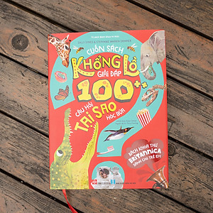 Bách Khoa Thư Britannica Dành Cho Trẻ Em - Cuốn Sách Khổng Lồ Giải Đáp 100++ Câu Hỏi TẠI SAO Hóc Búa