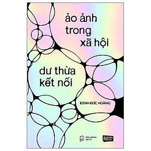 Sách - Ảo Ảnh Trong Xã Hội - Dư Thừa Kết Nối